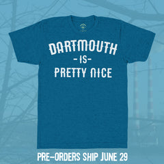 Dartmouth is Pretty Nice T-shirt - Hand-Printed on Organic Cotton/Poly Blend